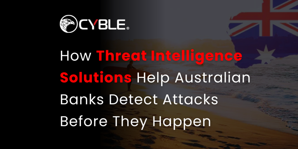 How Threat Intelligence Solutions Help Australian Banks Detect Attacks Before They Happen