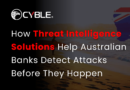 How Threat Intelligence Solutions Help Australian Banks Detect Attacks Before They Happen